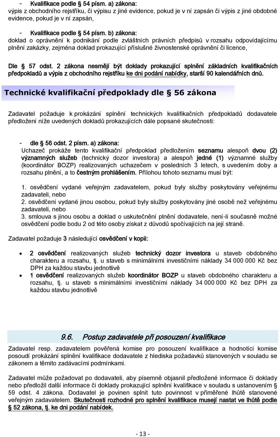 zvláštních právních předpisů v rozsahu odpovídajícímu plnění zakázky, zejména doklad prokazující příslušné živnostenské oprávnění či licence, Dle 57 odst.