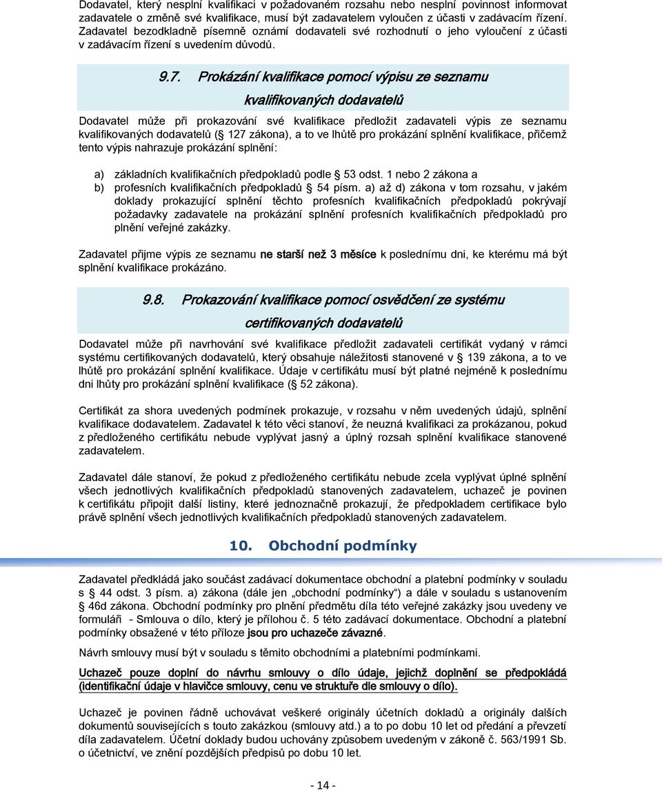 Prokázání kvalifikace pomocí výpisu ze seznamu kvalifikovaných dodavatelů Dodavatel může při prokazování své kvalifikace předložit zadavateli výpis ze seznamu kvalifikovaných dodavatelů ( 127