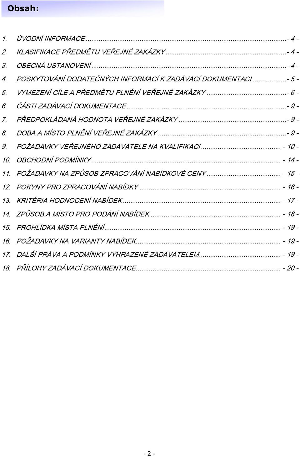 POŽADAVKY VEŘEJNÉHO ZADAVATELE NA KVALIFIKACI... - 10-10. OBCHODNÍ PODMÍNKY... - 14-11. POŽADAVKY NA ZPŮSOB ZPRACOVÁNÍ NABÍDKOVÉ CENY... - 15-12. POKYNY PRO ZPRACOVÁNÍ NABÍDKY... - 16-13.