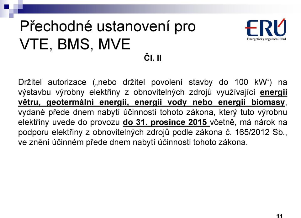 využívající energii větru, geotermální energii, energii vody nebo energii biomasy, vydané přede dnem nabytí účinností tohoto