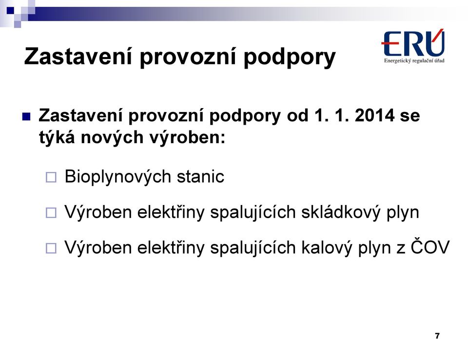 1. 2014 se týká nových výroben: Bioplynových stanic