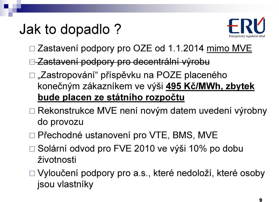 zákazníkem ve výši 495 Kč/MWh, zbytek bude placen ze státního rozpočtu Rekonstrukce MVE není novým datem uvedení