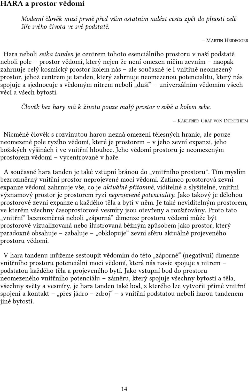 prostor kolem nás ale současně je i vnitřně neomezený prostor, jehož centrem je tanden, který zahrnuje neomezenou potencialitu, který nás spojuje a sjednocuje s vědomým nitrem neboli duší