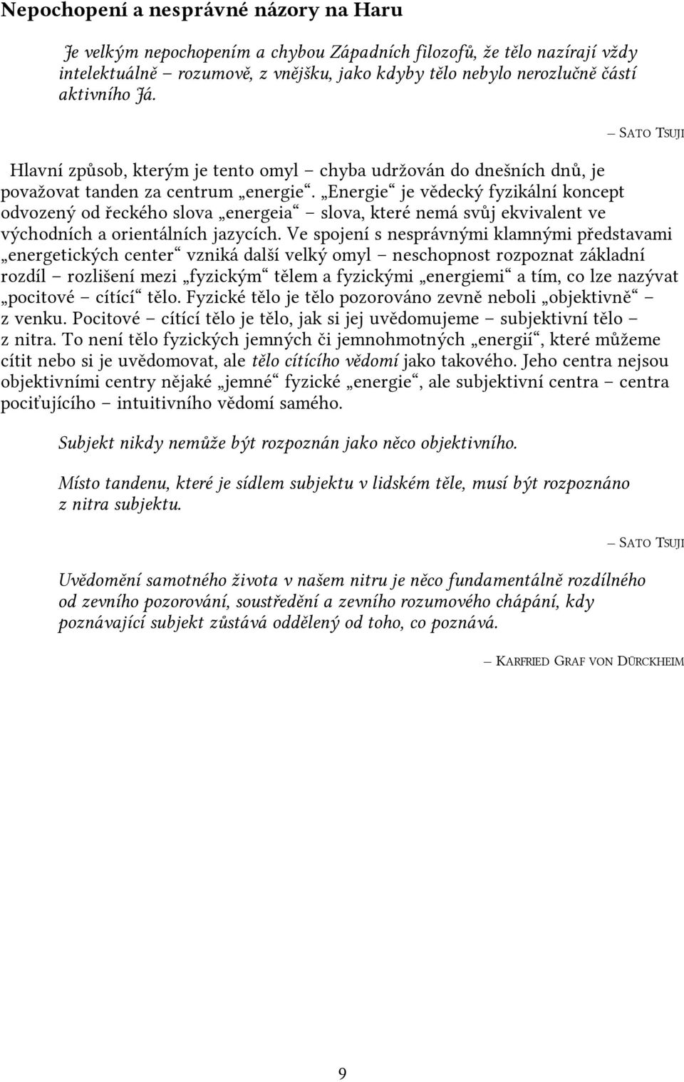 Energie je vědecký fyzikální koncept odvozený od řeckého slova energeia slova, které nemá svůj ekvivalent ve východních a orientálních jazycích.