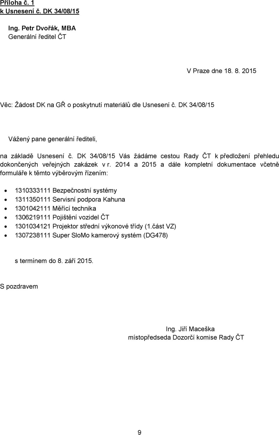 2014 a 2015 a dále kompletní dokumentace včetně formuláře k těmto výběrovým řízením: 1310333111 Bezpečnostní systémy 1311350111 Servisní podpora Kahuna 1301042111 Měřící technika