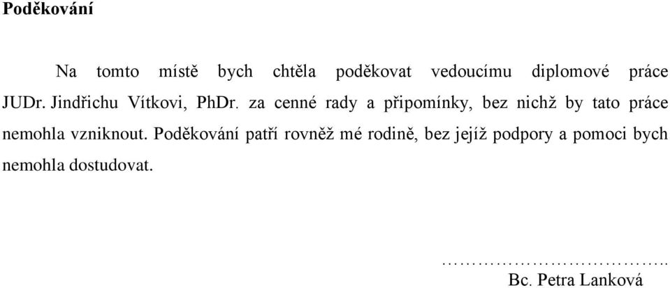 za cenné rady a připomínky, bez nichž by tato práce nemohla vzniknout.