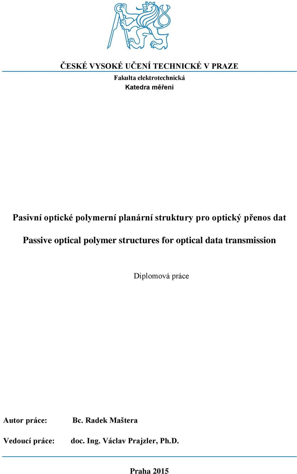 optical polymer structures for optical data transmission Diplomová práce Autor