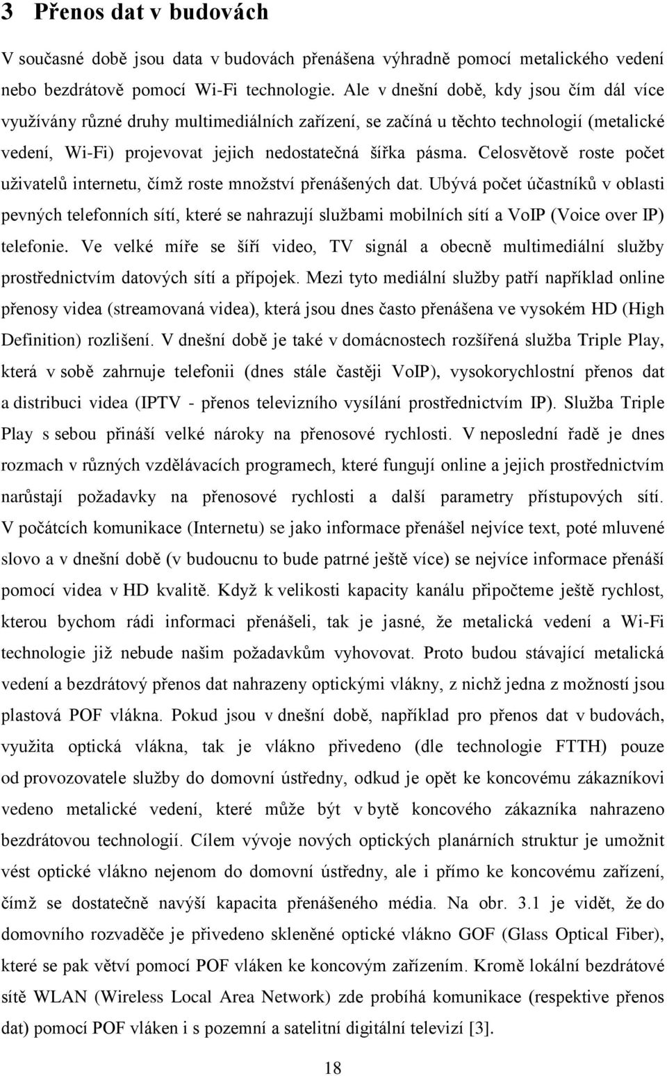 Celosvětově roste počet uživatelů internetu, čímž roste množství přenášených dat.