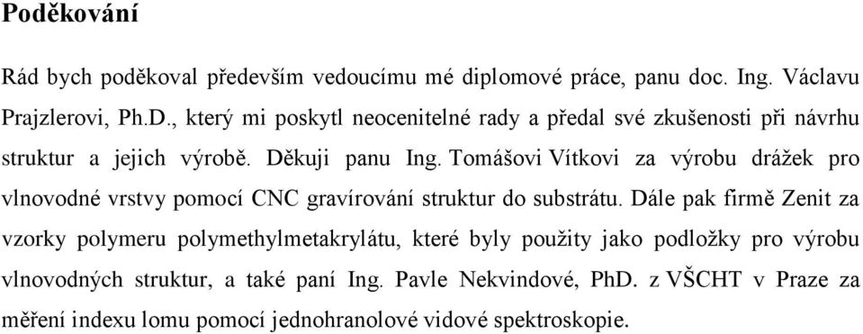 Tomášovi Vítkovi za výrobu drážek pro vlnovodné vrstvy pomocí CNC gravírování struktur do substrátu.