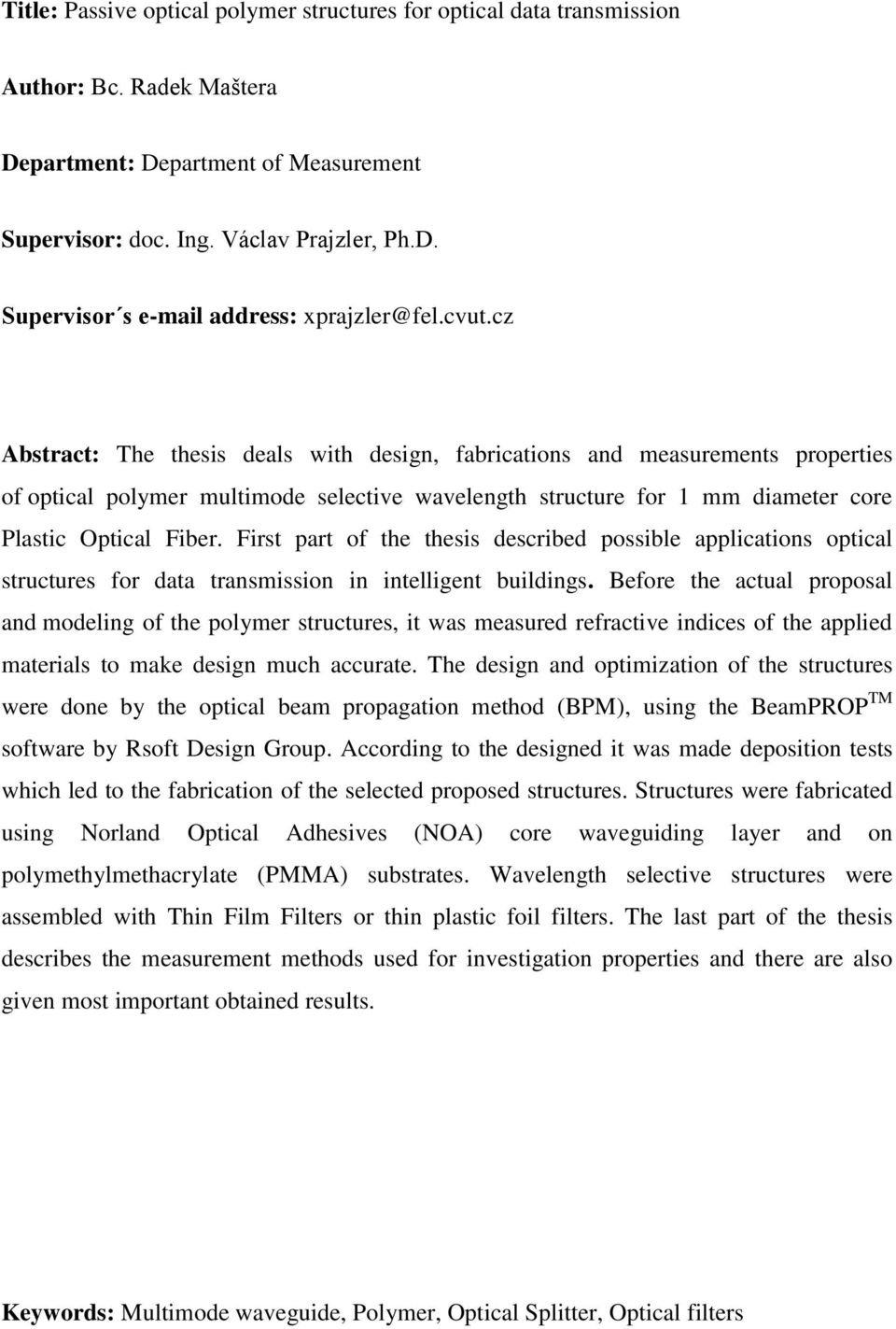 First part of the thesis described possible applications optical structures for data transmission in intelligent buildings.