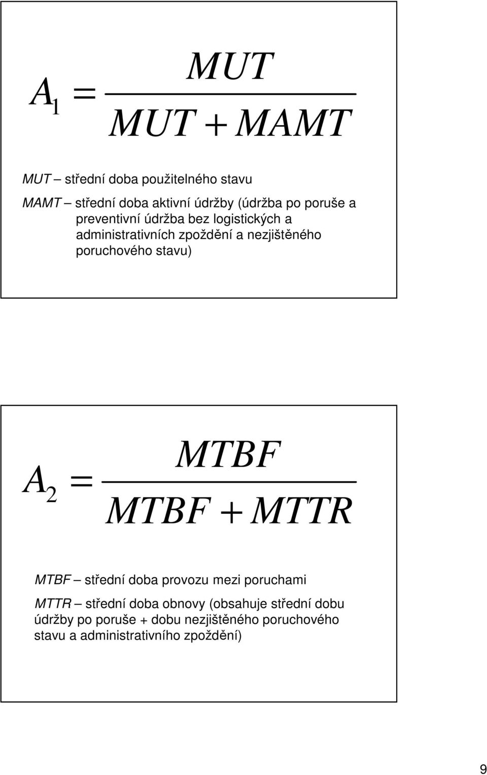 stavu) A 2 = MTBF MTBF + MTTR MTBF střední doba provozu mezi poruchami MTTR střední doba obnovy