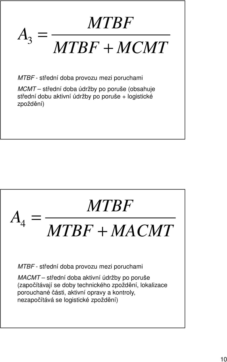 střední doba provozu mezi poruchami MACMT střední doba aktivní údržby po poruše (započítávají se doby