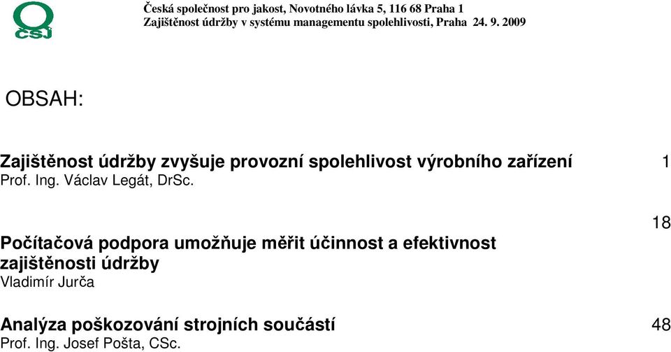 2009 OBSAH: Zajištěnost údržby zvyšuje provozní spolehlivost výrobního zařízení Prof. Ing.