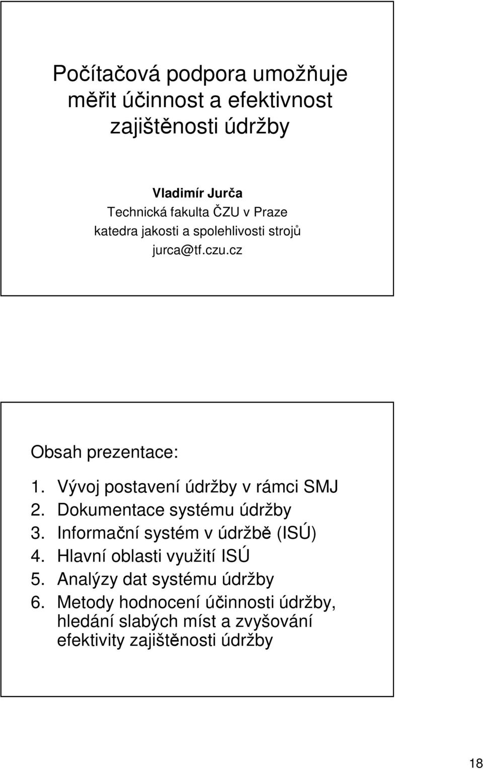 Vývoj postavení údržby v rámci SMJ 2. Dokumentace systému údržby 3. Informační systém v údržbě (ISÚ) 4.