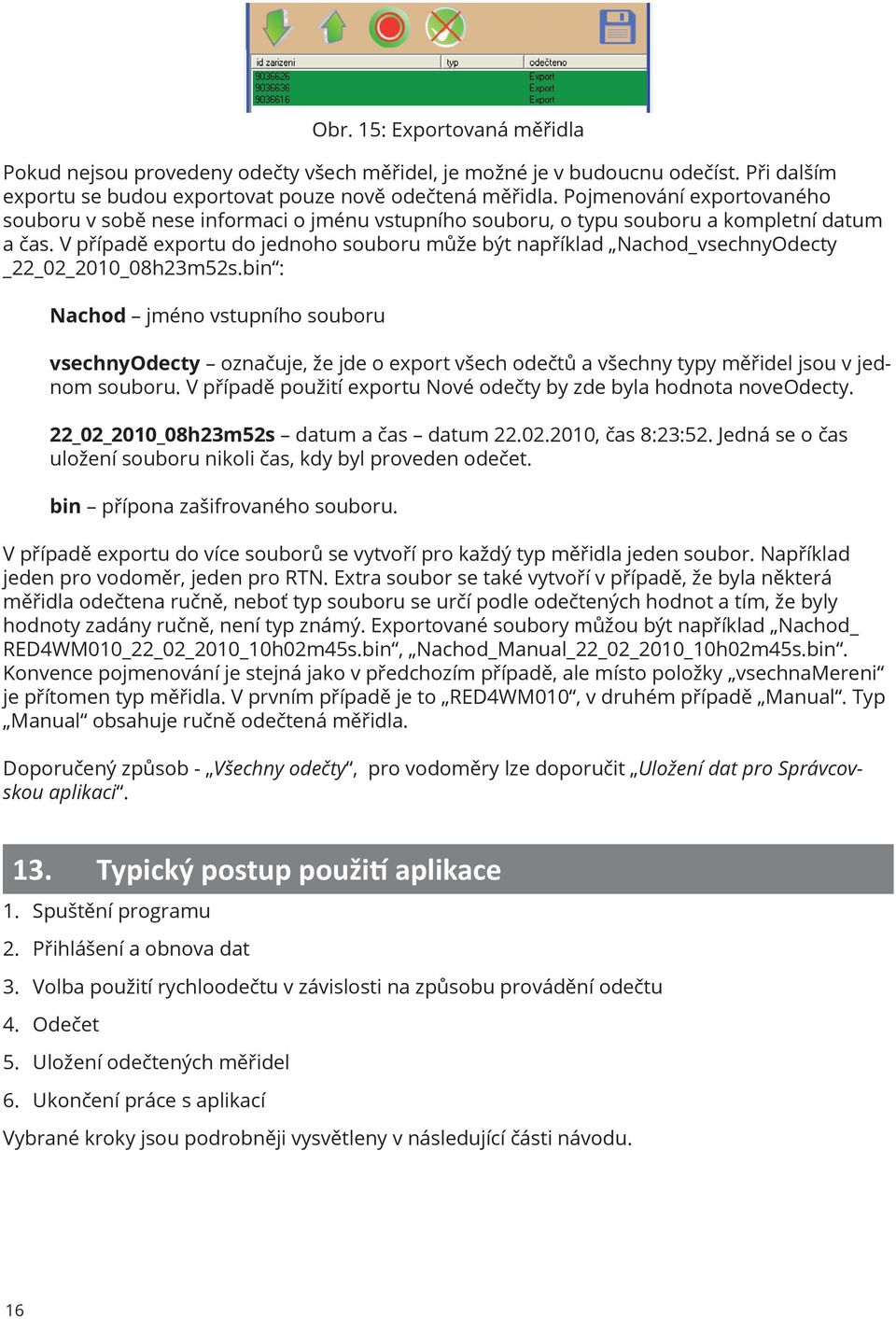 V případě exportu do jednoho souboru může být například Nachod_vsechnyOdecty _22_02_2010_08h23m52s.