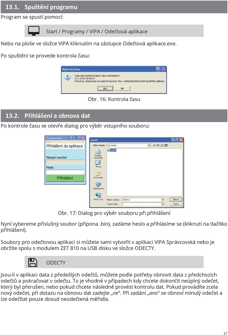 17: Dialog pro výběr souboru při přihlášení Nyní vybereme příslušný soubor (přípona.bin), zadáme heslo a přihlásíme se (kliknutí na tlačítko přihlášení).