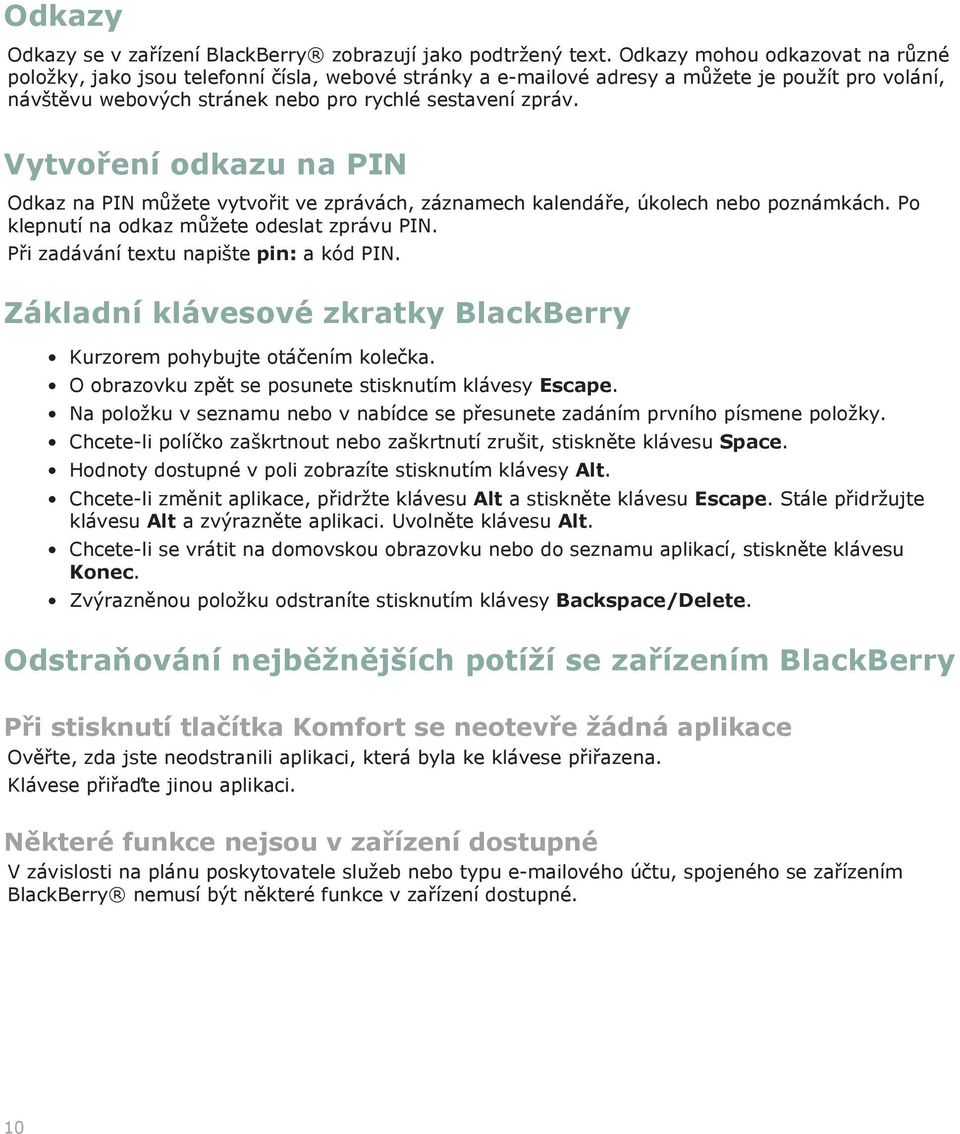 Vytvoření odkazu na PIN Odkaz na PIN můžete vytvořit ve zprávách, záznamech kalendáře, úkolech nebo poznámkách. Po klepnutí na odkaz můžete odeslat zprávu PIN.