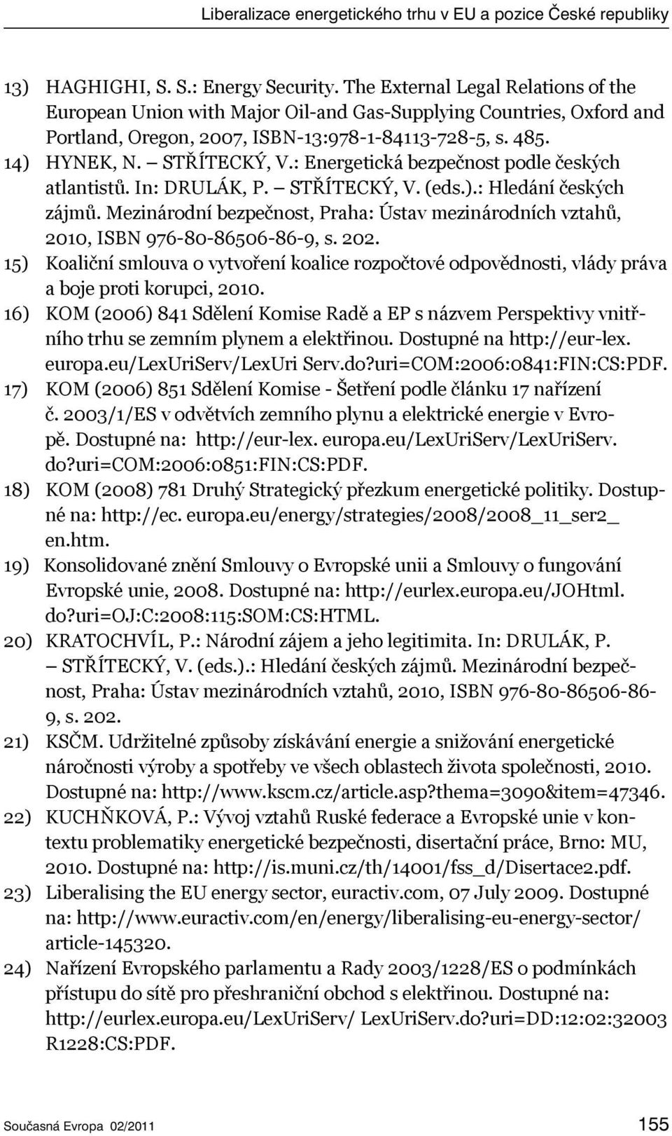 : Energetická bezpečnost podle českých atlantistů. In: DRULÁK, P. STŘÍTECKÝ, V. (eds.).: Hledání českých zájmů.