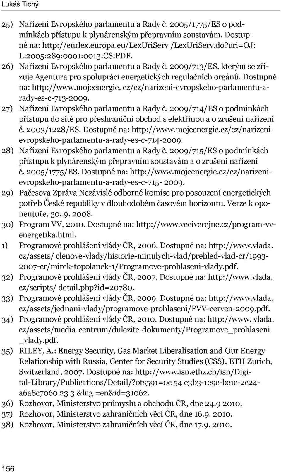 mojeenergie. cz/cz/narizeni-evropskeho-parlamentu-arady-es-c-713-2009. 27) Nařízení Evropského parlamentu a Rady č.