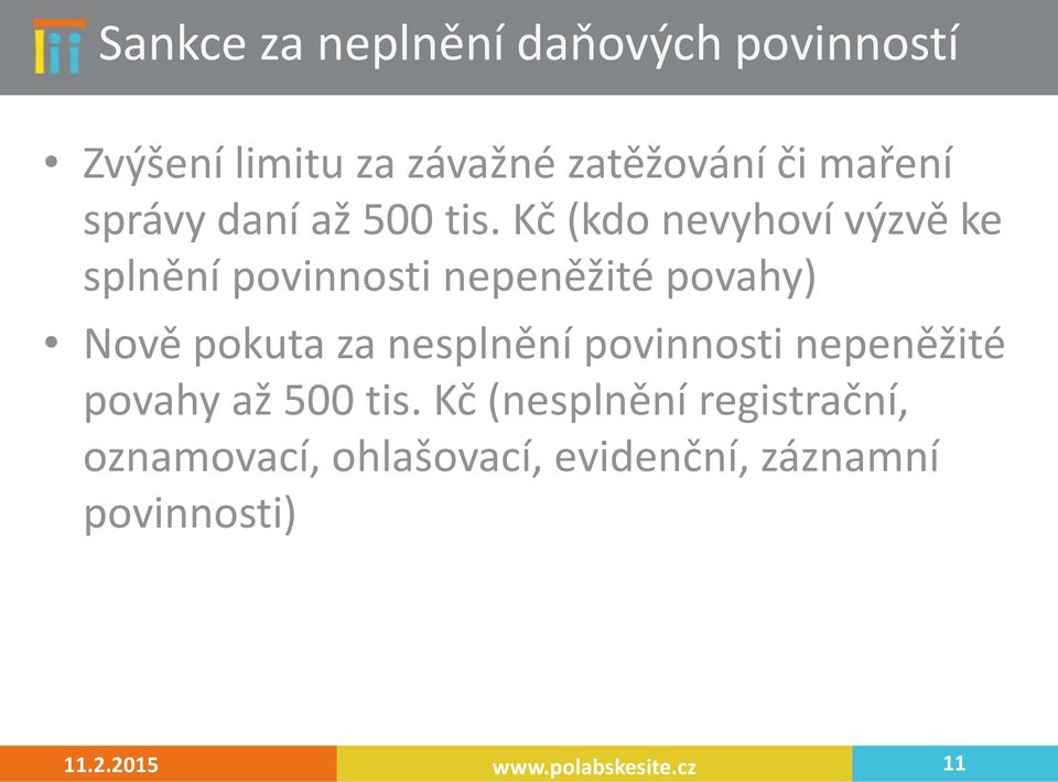 Kč (kdo nevyhoví výzvě ke splnění povinnosti nepeněžité povahy) Nově pokuta za nesplnění