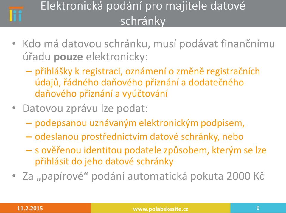 lze podat: podepsanou uznávaným elektronickým podpisem, odeslanou prostřednictvím datové schránky, nebo s ověřenou identitou podatele