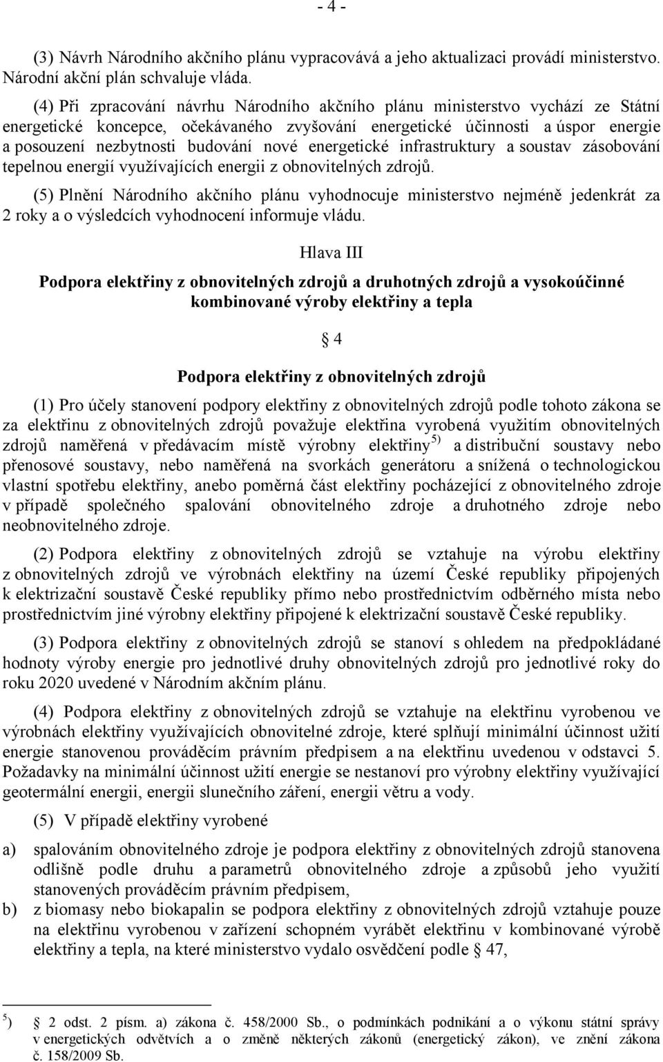 nové energetické infrastruktury a soustav zásobování tepelnou energií využívajících energii z obnovitelných zdrojů.