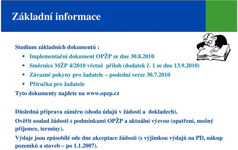 2010 Příručka pro žadatele Tyto dokumenty najdete na www.opzp.cz Důsledná příprava záměru (shoda údajů v žádosti a dokladech).