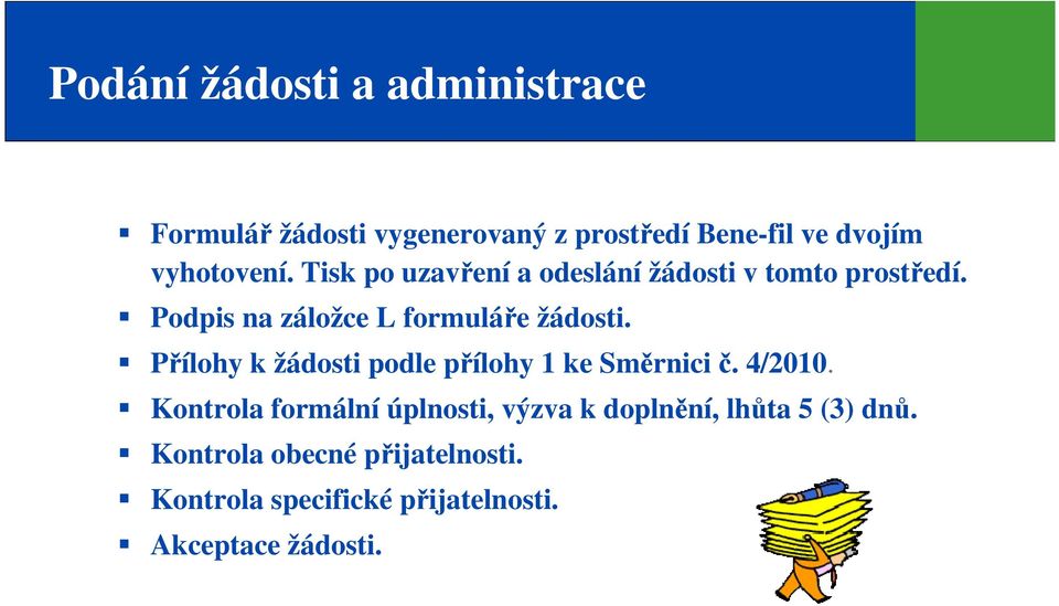 Podpis na záložce L formuláře žádosti. Přílohy k žádosti podle přílohy 1 ke Směrnici č. 4/2010.