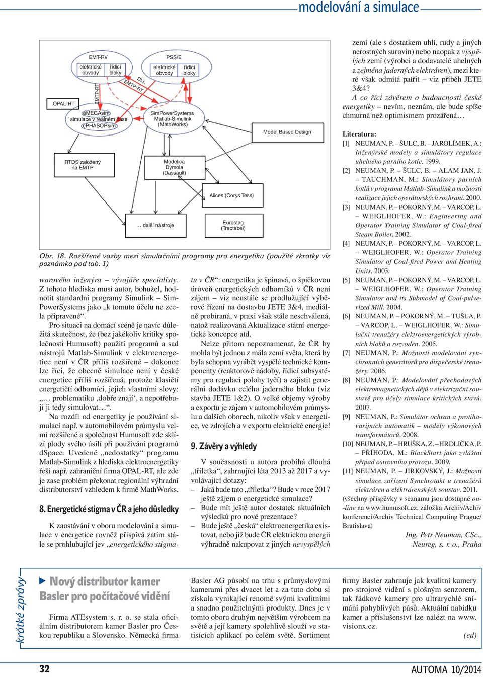 Z tohoto hlediska musí autor, bohužel, hodnotit standardní programy Simulink Sim- PowerSystems jako k tomuto účelu ne zcela připravené.