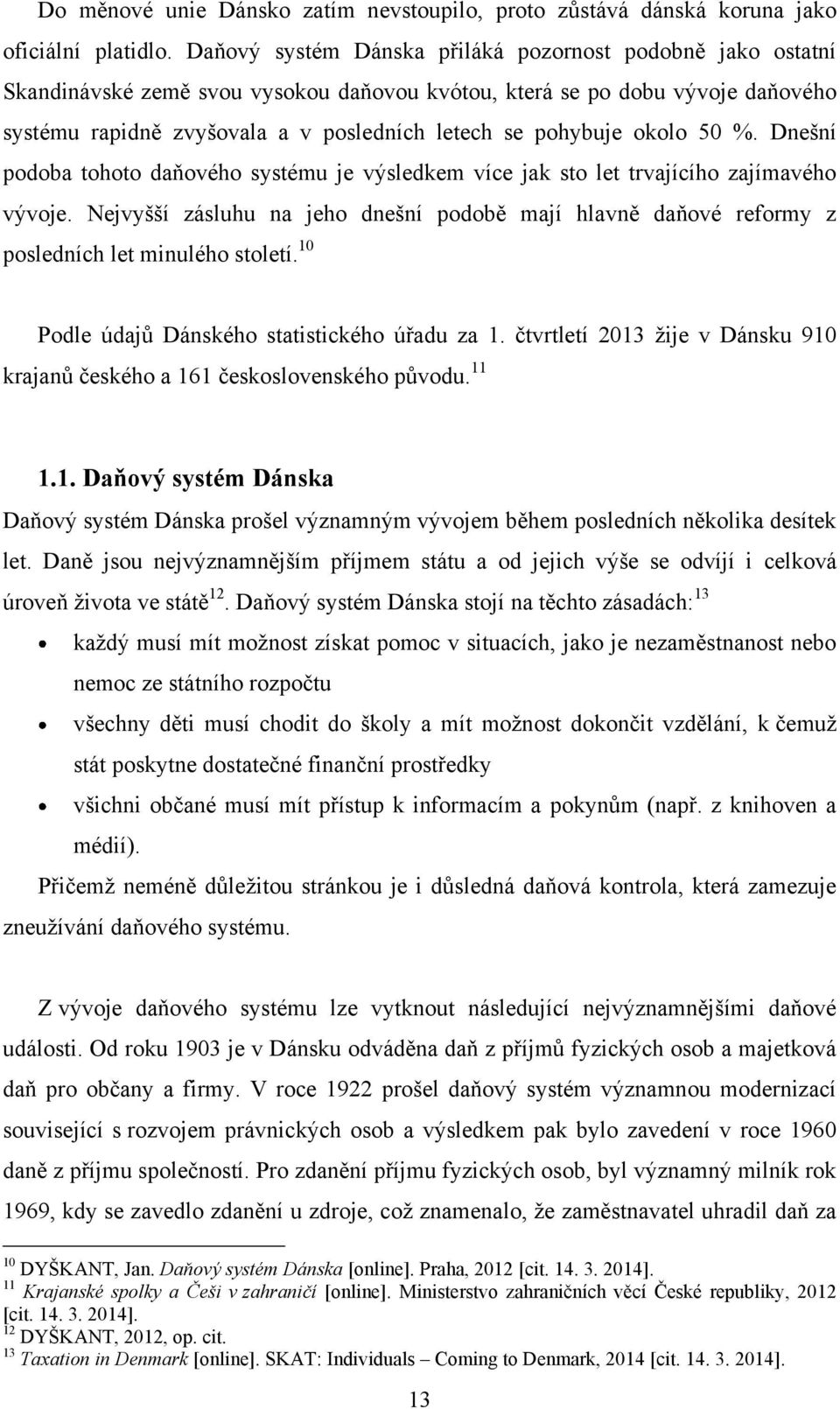 okolo 50 %. Dnešní podoba tohoto daňového systému je výsledkem více jak sto let trvajícího zajímavého vývoje.