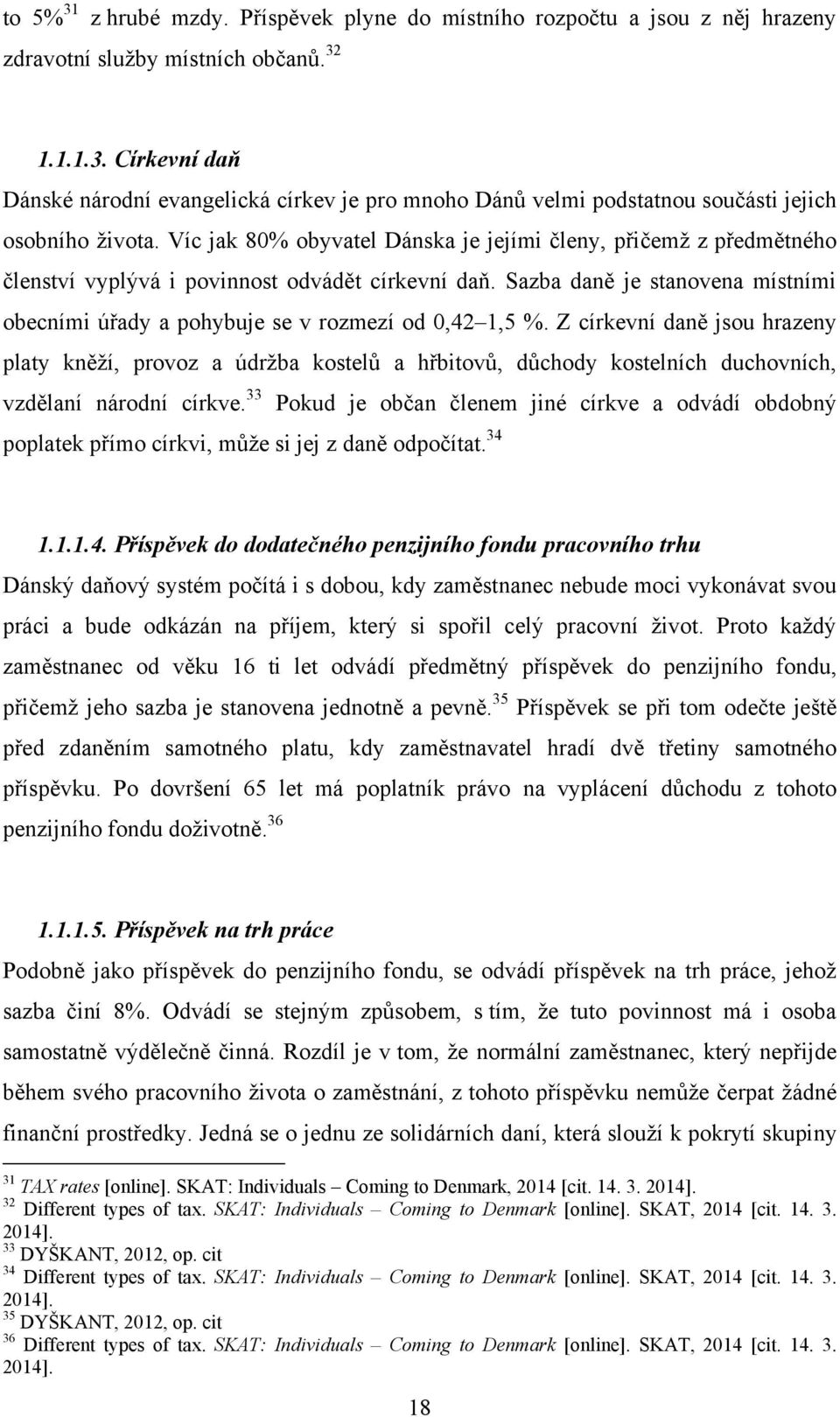 Sazba daně je stanovena místními obecními úřady a pohybuje se v rozmezí od 0,42 1,5 %.