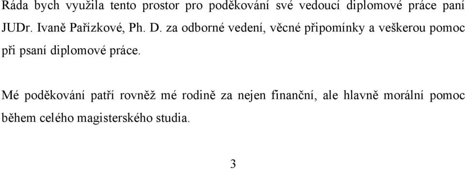 za odborné vedení, věcné připomínky a veškerou pomoc při psaní diplomové