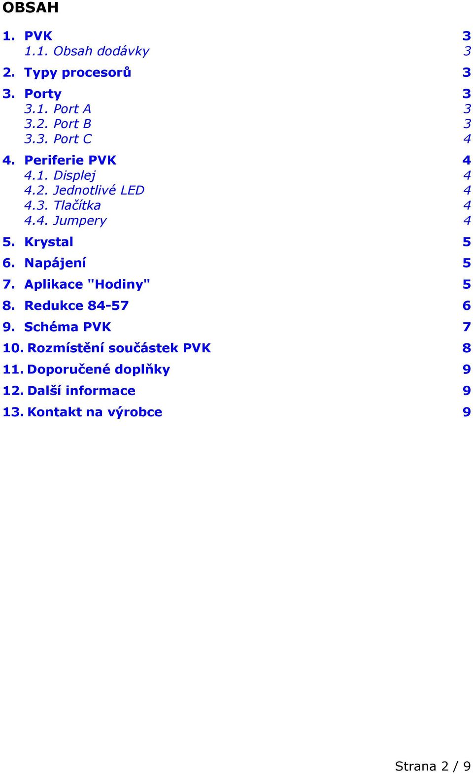 Napájení 5 7. Aplikace "Hodiny" 5 8. Redukce 84-57 6 9. Schéma PVK 7 10.