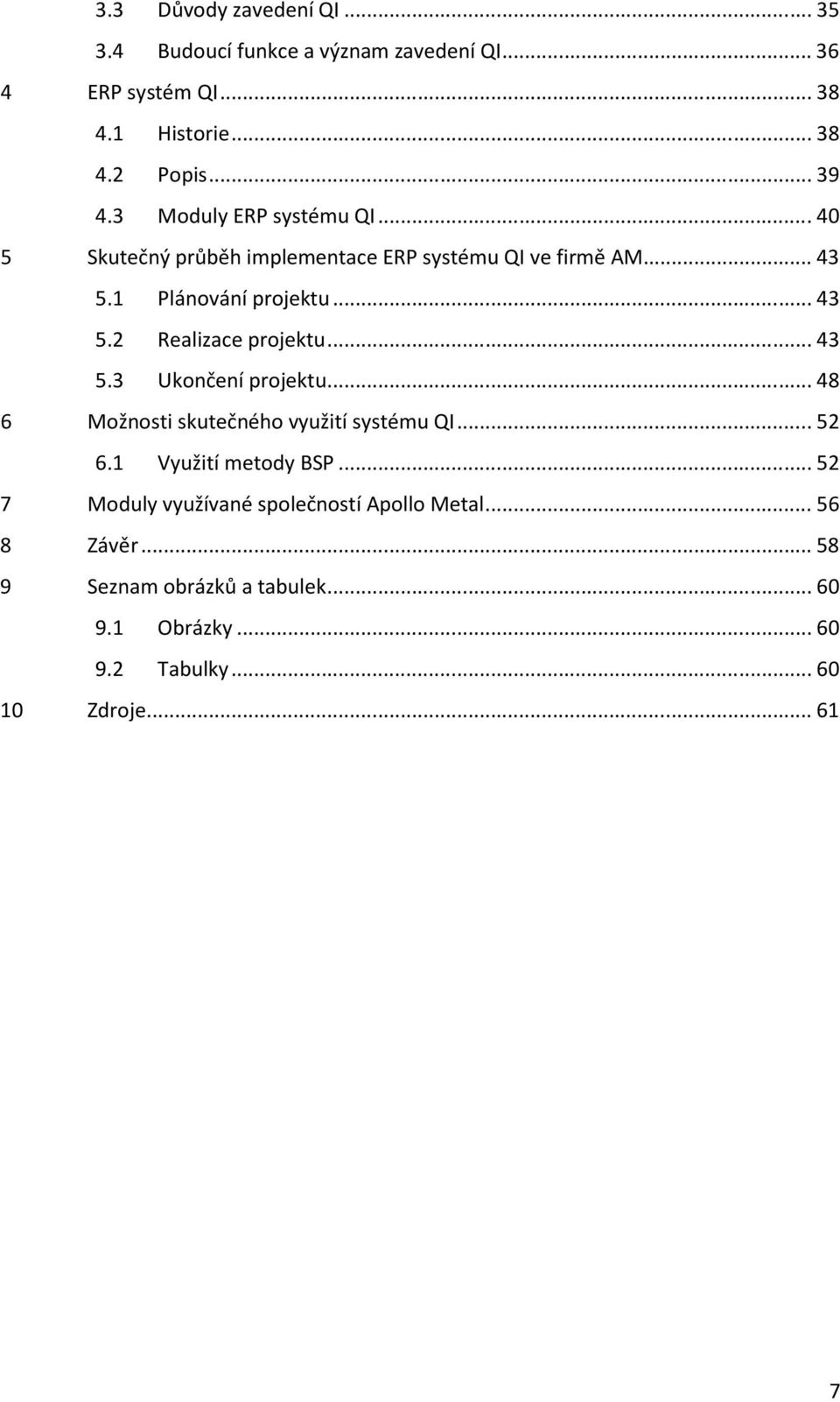 .. 43 5.3 Ukončení projektu... 48 6 Možnosti skutečného využití systému QI... 52 6.1 Využití metody BSP.