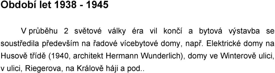 např. Elektrické domy na Husově třídě (1940, architekt Hermann