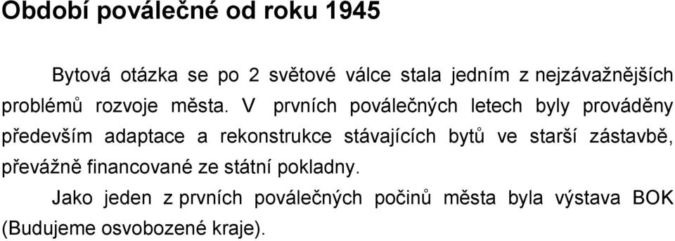 V prvních poválečných letech byly prováděny především adaptace a rekonstrukce stávajících