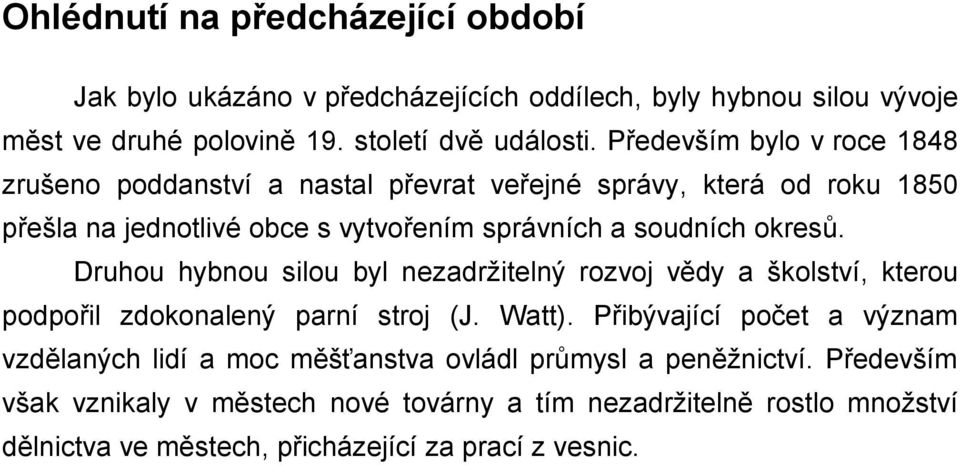 Druhou hybnou silou byl nezadržitelný rozvoj vědy a školství, kterou podpořil zdokonalený parní stroj (J. Watt).