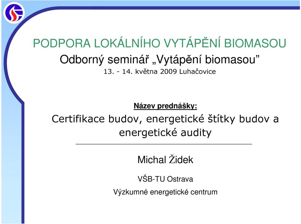 května 2009 Luhačovice Název prednášky: Certifikace budov,