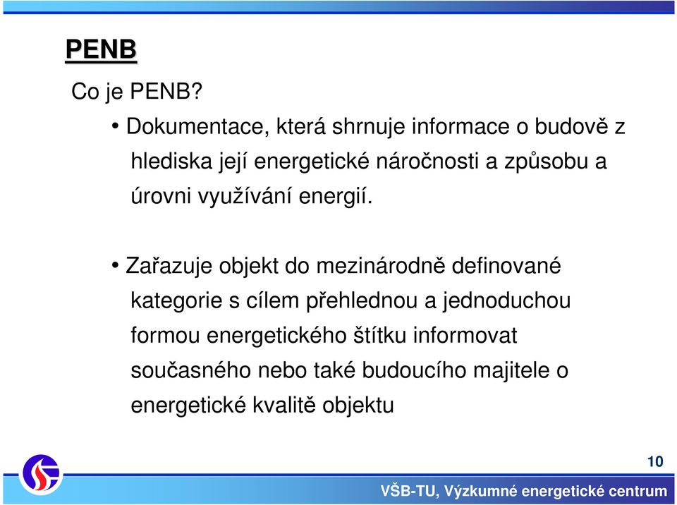 náročnosti a způsobu a úrovni využívání energií.