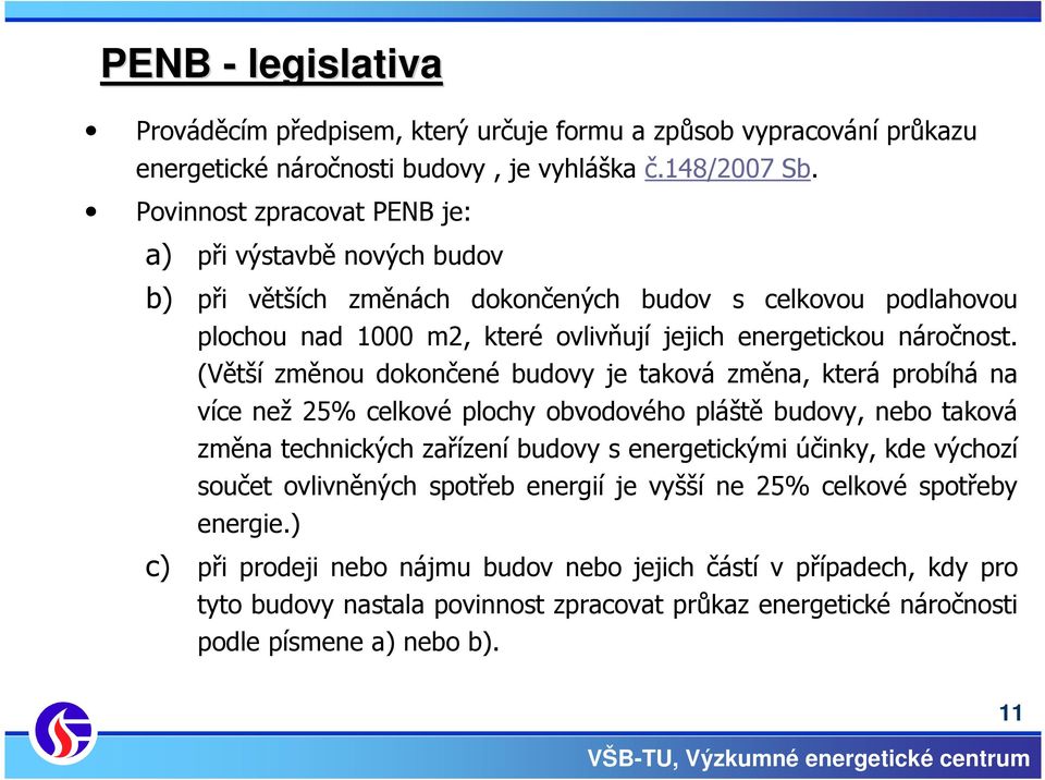 (Větší změnou dokončené budovy je taková změna, která probíhá na více než 25% celkové plochy obvodového pláště budovy, nebo taková změna technických zařízení budovy s energetickými účinky, kde