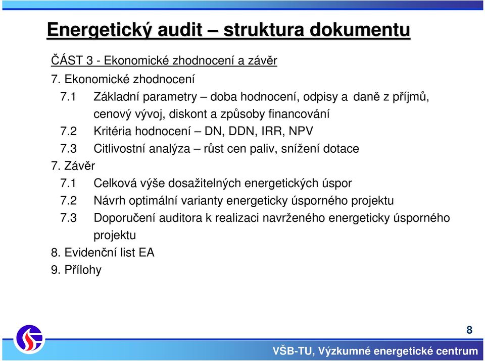 2 Kritéria hodnocení DN, DDN, IRR, NPV 7.3 Citlivostní analýza růst cen paliv, snížení dotace 7. Závěr 7.