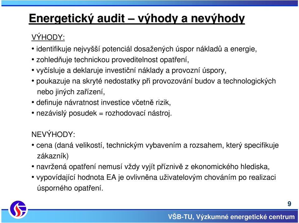 návratnost investice včetně rizik, nezávislý posudek = rozhodovací nástroj.