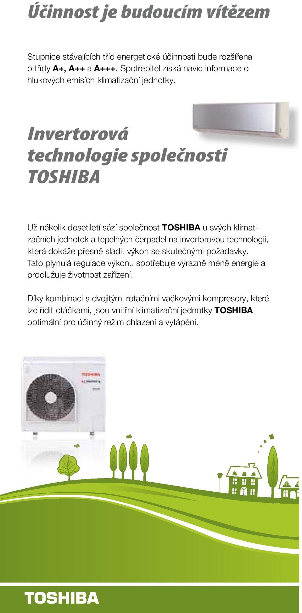Invertorová technologie společnosti TOSHIB Už několik desetiletí sází společnost TOSHIB u svých klimatizačních jednotek a tepelných čerpadel na invertorovou technologii,