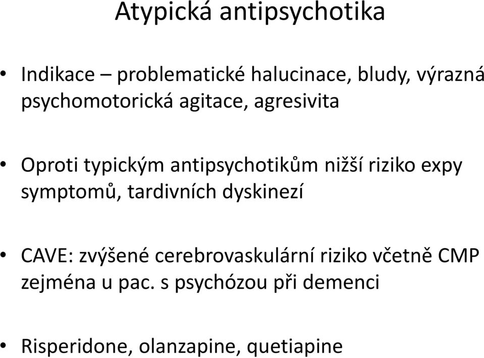 riziko expy symptomů, tardivních dyskinezí CAVE: zvýšené cerebrovaskulární