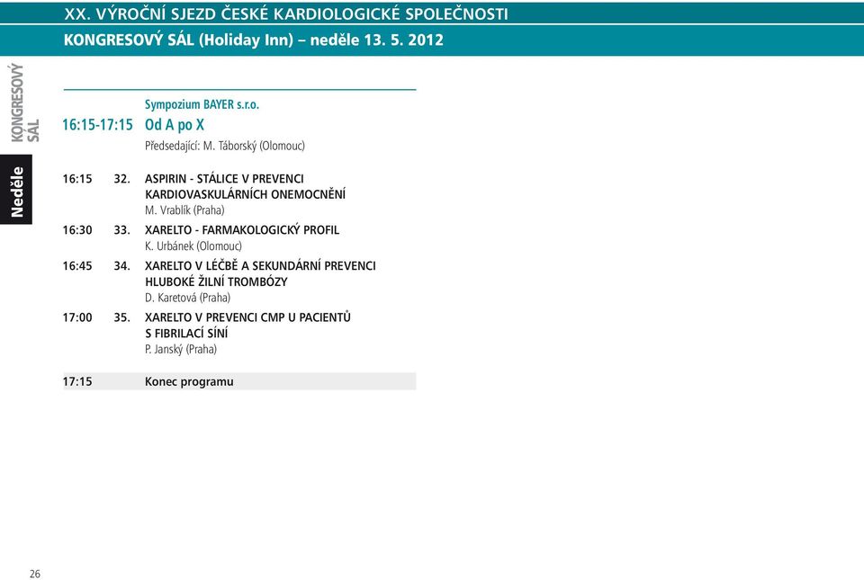 XARELTO - FARMAKOLOGICKÝ PROFIL K. Urbánek (Olomouc) 16:45 34.