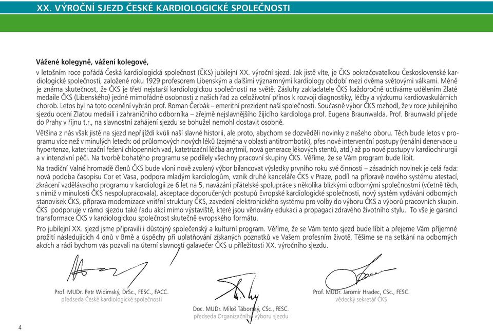Méně je známa skutečnost, že ČKS je třetí nejstarší kardiologickou společností na světě.
