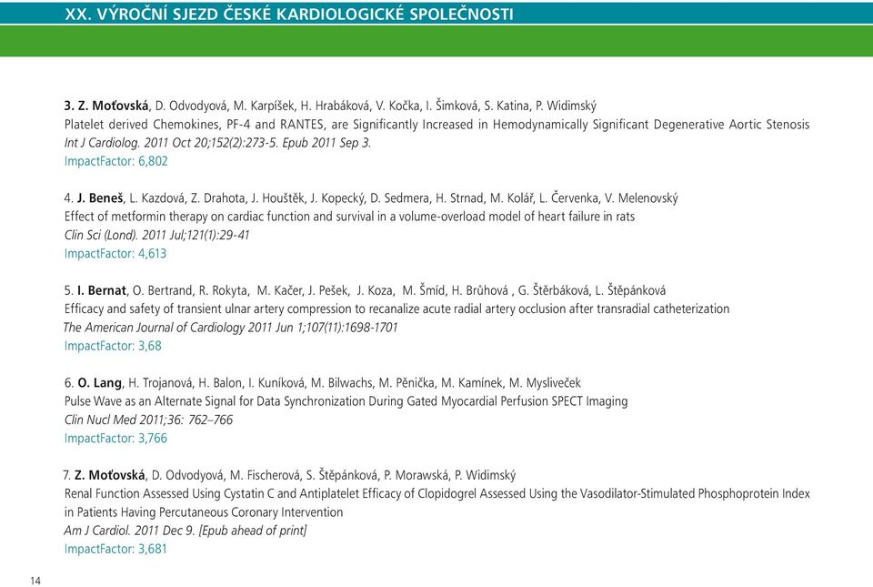 Epub 2011 Sep 3. ImpactFactor: 6,802 4. J. Beneš, L. Kazdová, Z. Drahota, J. Houštěk, J. Kopecký, D. Sedmera, H. Strnad, M. Kolář, L. Červenka, V.