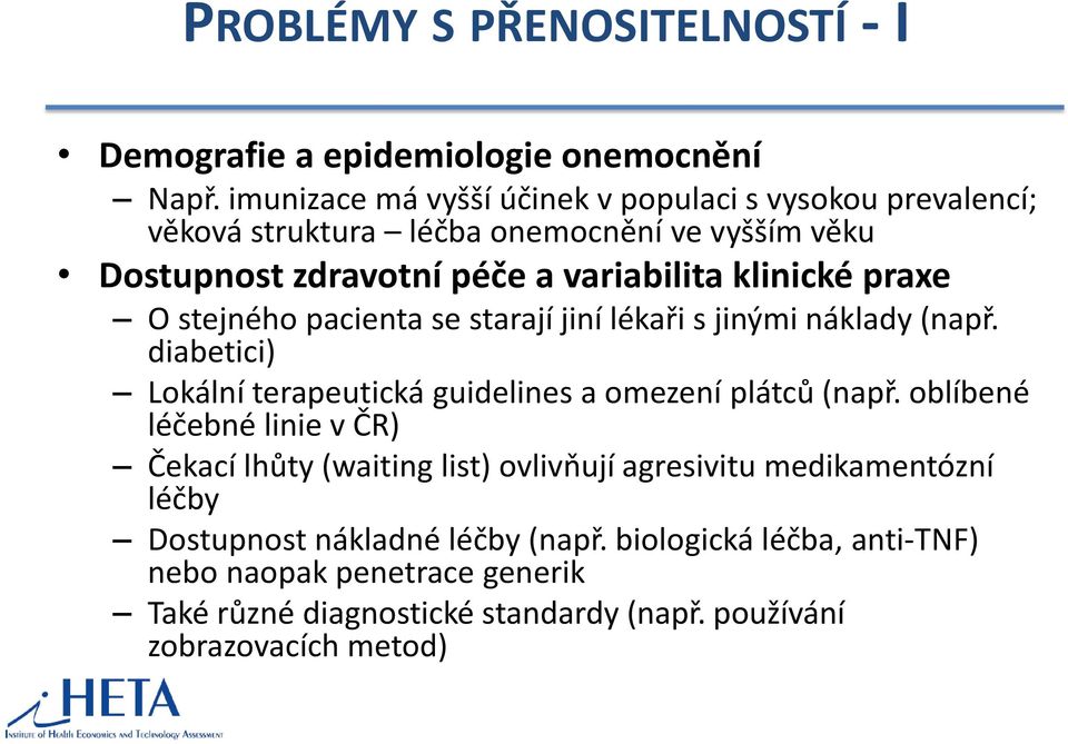 praxe O stejného pacienta se starají jiní lékaři s jinými náklady (např. diabetici) Lokální terapeutická guidelines a omezení plátců (např.