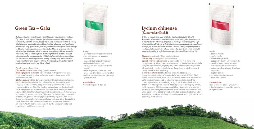 Působí nejen jako účinný antioxidant a bohatý zdroj vitaminů a minerálů, ale má i osvěžující a lahodnou chuť a příjemně povzbuzuje.