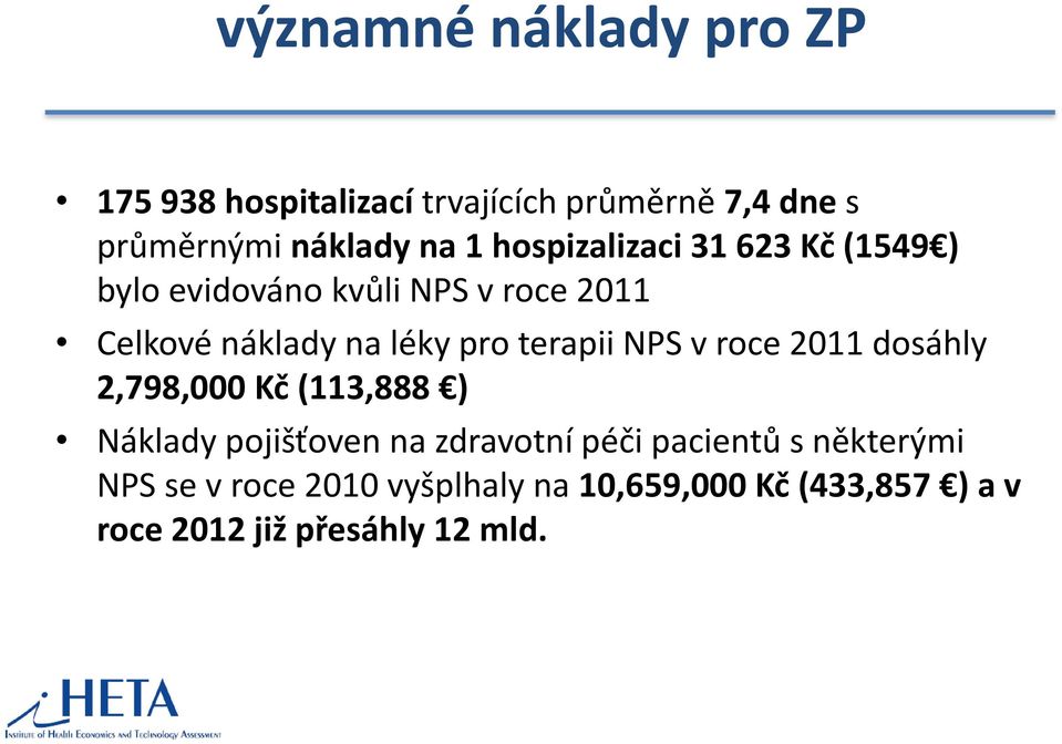 terapii NPS v roce 2011 dosáhly 2,798,000 Kč (113,888 ) Náklady pojišťoven na zdravotní péči